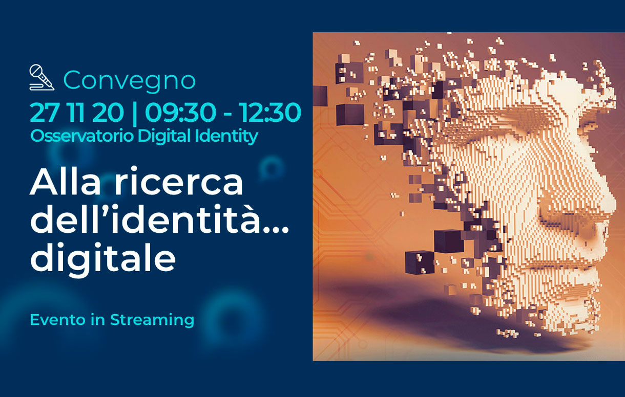 Identit Digitale. Un Convegno online promosso dall'Osservatorio Digital Identity del Politecnico di Milano.